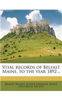 Vital Records of Belfast Maine, to the Year 1892 ..