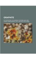 Graphite; Its Properties, Occurrence, Refining and Uses