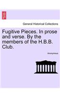 Fugitive Pieces. in Prose and Verse. by the Members of the H.B.B. Club.: (English)