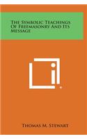 The Symbolic Teachings of Freemasonry and Its Message