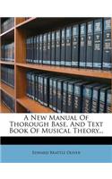 A New Manual of Thorough Base, and Text Book of Musical Theory...