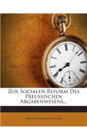 Zur Socialen Reform Des Preussischen Abgabenwesens...