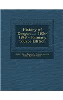 History of Oregon ...: 1834-1848: 1834-1848