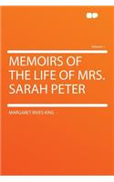 Memoirs of the Life of Mrs. Sarah Peter Volume 1