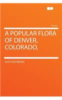A Popular Flora of Denver, Colorado,: (English)