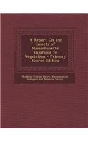 A Report on the Insects of Massachusetts: Injurious to Vegetation: (English)