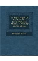 La Psychologie de L'Enfant: (Les Trois Premieere Annees): (Les Trois Premieere Annees)