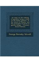 An Essay on the Making of Gardens; Being a Study of Old Italian Gardens, of the Nature of Beauty, and the Principles Involved in Garden Design - Prim