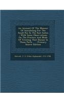 An Account of the Manner of Inoculating for the Small Pox in the East Indies: With Some Observations on the Practice and Mode of Treating That Disease in Those Parts ... - Primary Source Edition