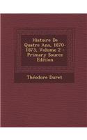 Histoire de Quatre ANS, 1870-1873, Volume 2 - Primary Source Edition