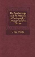 The Spectroscope and Its Relation to Photography