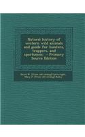 Natural History of Western Wild Animals and Guide for Hunters, Trappers, and Sportsmen;