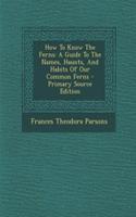 How to Know the Ferns: A Guide to the Names, Haunts, and Habits of Our Common Ferns
