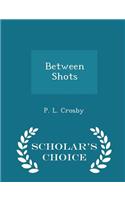 Between Shots - Scholar's Choice Edition