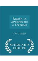 Reason in Architecture Lectures - Scholar's Choice Edition