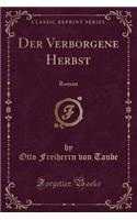 Der Verborgene Herbst: Roman (Classic Reprint)