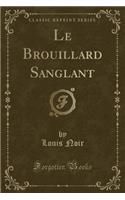 Le Brouillard Sanglant (Classic Reprint)