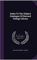 Index To The Subject Catalogue Of Harvard College Library