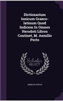 Dictionarium Ionicum Graeco-Latinum Quod Indicem in Omnes Herodoti Libros Continet, M. Aemilio Porto