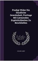Predigt Wider Die Sundliche Gewohnheit, Festtage Mit Larmenden Ergotzlichkeiten Zu Beschliessen