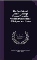 Scarlet and Garnet; College Poems From the Official Publications of Rutgers and Union