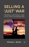 Selling a 'Just' War: Framing, Legitimacy, and Us Military Intervention