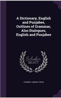 A Dictionary, English and Punjabee, Outlines of Grammar, Also Dialogues, English and Punjabee: (English)