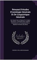 Résumé D'études D'ontologie Générale Et De Linguistique Générale: Ou, Essais Sur La Nature Et L'origine Des Êtres, La Pluralité Des Langues Primitives, Et La Formation De La Matière Première Des Mots