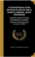 A Critical History of the Doctrine of a Future Life in Israel, in Judaism, and in Christianity