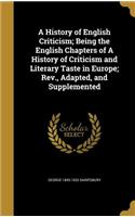 History of English Criticism; Being the English Chapters of A History of Criticism and Literary Taste in Europe; Rev., Adapted, and Supplemented