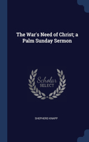 War's Need of Christ; a Palm Sunday Sermon