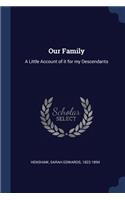 Our Family: A Little Account of it for my Descendants