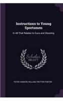 Instructions to Young Sportsmen: In All That Relates to Guns and Shooting