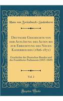 Deutsche Geschichte Von Der Auflï¿½sung Des Alten Bis Zur Errichtung Des Neuen Kaiserreiches (1806-1871), Vol. 2: Geschichte Des Deutschen Bundes Und Des Frankfurter Parlaments (1815-1849) (Classic Reprint)