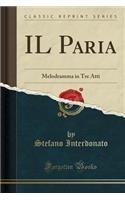 Il Paria: Melodramma in Tre Atti (Classic Reprint)