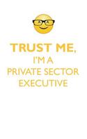 TRUST ME, I'M A PRIVATE SECTOR EXECUTIVE AFFIRMATIONS WORKBOOK Positive Affirmations Workbook. Includes: Mentoring Questions, Guidance, Supporting You.
