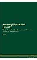 Reversing Diverticulosis Naturally The Raw Vegan Plant-Based Detoxification & Regeneration Workbook for Healing Patients. Volume 2