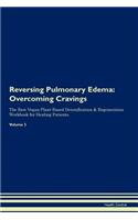 Reversing Pulmonary Edema: Overcoming Cravings the Raw Vegan Plant-Based Detoxification & Regeneration Workbook for Healing Patients.Volume 3