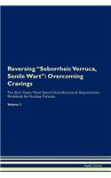 Reversing Seborrheic Verruca, Senile Wart: Overcoming Cravings the Raw Vegan Plant-Based Detoxification & Regeneration Workbook for Healing Patients. Volume 3