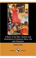 A Book of the Play: Studies and Illustrations of Histrionic Story, Life, and Character (Dodo Press)