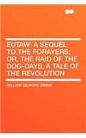 Eutaw: A Sequel to the Forayers; Or, the Raid of the Dog-Days, a Tale of the Revolution(English)