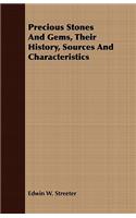 Precious Stones And Gems, Their History, Sources And Characteristics
