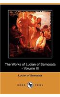 Works of Lucian of Samosata - Volume III (Dodo Press)