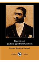Memoirs of Samuel Spottford Clement, Relating Interesting Experiences in Days of Slavery and Freedom (Dodo Press)