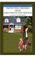 Protecting Children from Child Protective Services