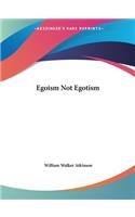 Egoism Not Egotism