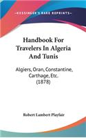 Handbook for Travelers in Algeria and Tunis: Algiers, Oran, Constantine, Carthage, Etc. (1878)