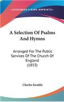 A Selection of Psalms and Hymns: Arranged for the Public Services of the Church of England (1853)