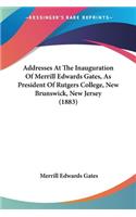 Addresses At The Inauguration Of Merrill Edwards Gates, As President Of Rutgers College, New Brunswick, New Jersey (1883)