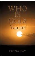 Who Is God? You Are
